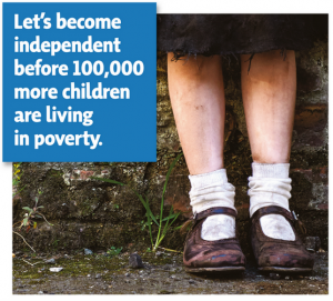 "Let's become independent before 100,000 more children are living in poverty."